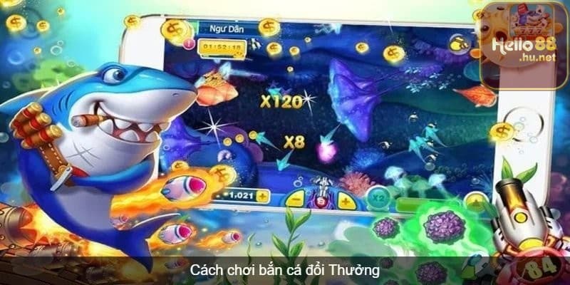 Cách chơi game Bắn Cá Đổi Thưởng cơ bản cho người mới
